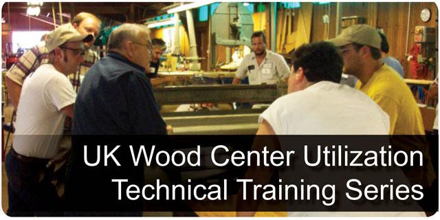UK Wood Center Utilization Technical Training Series